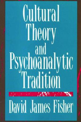 Cultural Theory and Psychoanalytic Tradition - Fisher, David