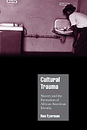 Cultural Trauma: Slavery and the Formation of African American Identity