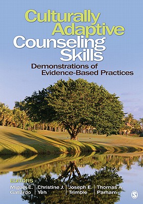 Culturally Adaptive Counseling Skills: Demonstrations of Evidence-Based Practices - Gallardo, Miguel E (Editor), and Yeh, Christine Jean (Editor), and Trimble, Joseph E (Editor)