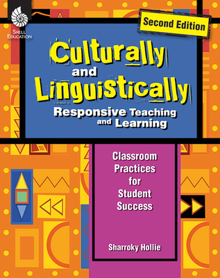 Culturally and Linguistically Responsive Teaching and Learning (Second Edition): Classroom Practices for Student Success - Hollie, Sharroky