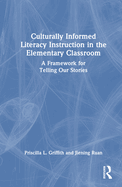 Culturally Informed Literacy Instruction in the Elementary Classroom: A Framework for Telling Our Stories