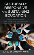 Culturally Responsive and Sustaining Education: Framing Diversity, Equity, and Social Justice Education in a Local to Global Context