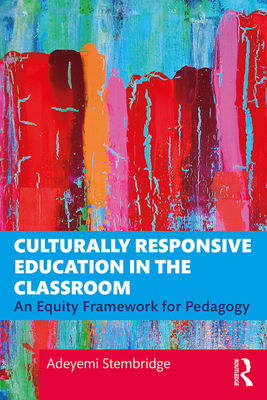 Culturally Responsive Education in the Classroom: An Equity Framework for Pedagogy - Stembridge, Adeyemi