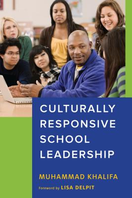 Culturally Responsive School Leadership - Khalifa, Muhammad, and Delpit, Lisa (Foreword by), and Milner, H Richard (Editor)