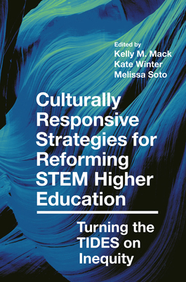 Culturally Responsive Strategies for Reforming Stem Higher Education: Turning the Tides on Inequity - Mack, Kelly M (Editor), and Winter, Kate (Editor), and Soto, Melissa (Editor)
