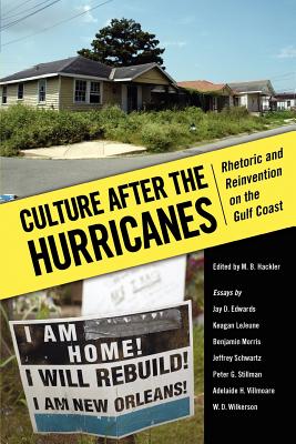 Culture After the Hurricanes: Rhetoric and Reinvention on the Gulf Coast - Hackler, M B (Editor), and Edwards, Jay D (Notes by), and LeJeune, Keagan (Notes by)