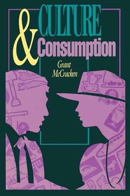 Culture and Consumption: New Approaches to the Symbolic Character of Consumer Goods and Activities - McCracken, Grant David