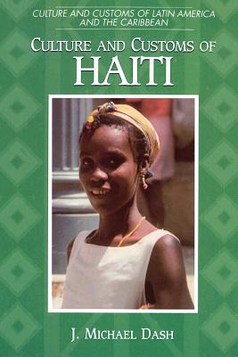 Culture and Customs of Haiti - Dash, J Michael, Dr.