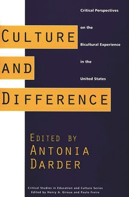 Culture and Difference: Critical Perspectives on the Bicultural Experience in the United States - Darder, Antonia (Editor)