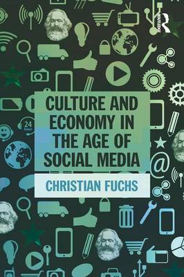 Culture and Economy in the Age of Social Media - Fuchs, Christian