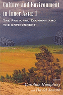 Culture and Environment in Inner Asia: 1: The Pastoral Economy and the Environment