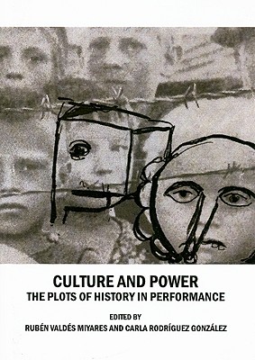 Culture and Power: The Plots of History in Performance - Gonzlez Carla Rodr-Guez (Editor), and Miyares Rub(c)N Vald(c)S (Editor)