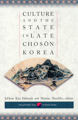 Culture and the State in Late Chos n Korea - Haboush, Jahyun Kim (Editor), and Deuchler, Martina (Editor)