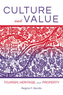 Culture and Value: Tourism, Heritage, and Property - Bendix, Regina F