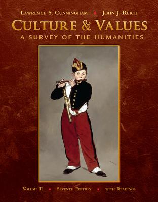 Culture and Values, Volume 2: A Survey of the Humanities with Readings - Cunningham, Lawrence S, and Reich, John J