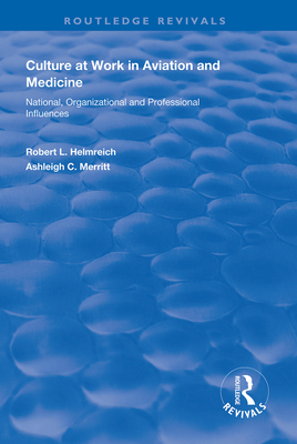 Culture at Work in Aviation and Medicine: National, Organizational and Professional Influences - Helmreich, Robert L., and Merritt, Ashleigh C.