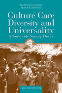 Culture Care Diversity & Universality: A Worldwide Nursing Theory: A Worldwide Nursing Theory