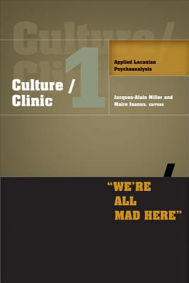 Culture/Clinic 1: Applied Lacanian Psychoanalysis - Miller, Jacques-Alain (Editor), and Jaanus, Maire (Editor)