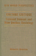 Culture Critique: Fernand Dumont and New Quebec Sociology - Weinstein, Michael A