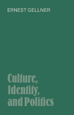 Culture, Identity, and Politics - Gellner, Ernest, and Gellner, Ernest (Preface by)