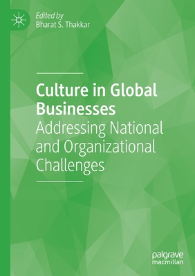 Culture in Global Businesses: Addressing National and Organizational Challenges - Thakkar, Bharat S. (Editor)