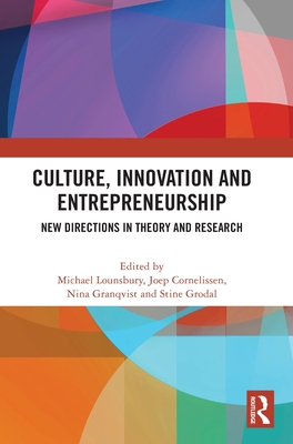 Culture, Innovation and Entrepreneurship: New Directions in Theory and Research - Lounsbury, Michael (Editor), and Cornelissen, Joep (Editor), and Granqvist, Nina (Editor)