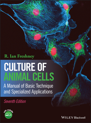 Culture of Animal Cells: A Manual of Basic Technique and Specialized Applications - Freshney, R. Ian