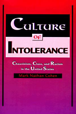 Culture of Intolerance: Chauvinism, Class, and Racism in the United States - Cohen, Mark Nathan, Professor