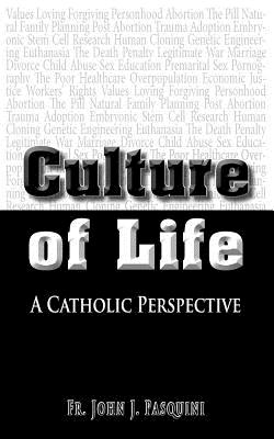 Culture of Life - A Catholic Perspective - Pasquini, Fr John J