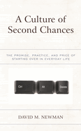Culture of Second Chances: The Promise, Practice, and Price of Starting Over in Everyday Life