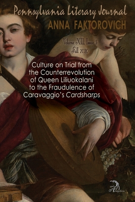 Culture on Trial from the Counterrevolution of Queen Liliuokalani to the Fraudulence of Caravaggio's "Cardsharps": Volume XII, Issue 3, Fall 2020 - Gharib, Susie (Contributions by), and Barbare, Danny P (Contributions by), and Gallo, Louis (Contributions by)