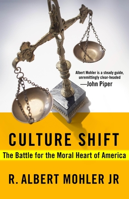 Culture Shift: The Battle for the Moral Heart of America - Mohler, R Albert, Dr.