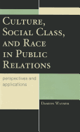 Culture, Social Class, and Race in Public Relations: Perspectives and Applications