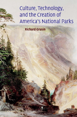 Culture, Technology, and the Creation of America's National Parks - Grusin, Richard