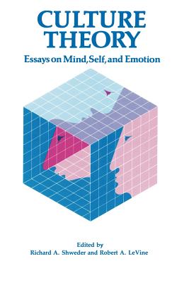 Culture Theory: Essays on Mind, Self and Emotion - Shweder, Richard A (Editor), and Levine, Robert A (Editor)