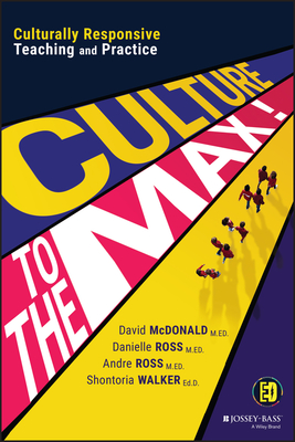 Culture to the Max!: Culturally Responsive Teaching and Practice - McDonald, David, and Ross, Danielle, and Ross, Andre