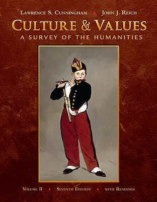 Culture & Values, Volume II: A Survey of the Humanities with Readings - Cunningham, Lawrence S, and Reich, John J