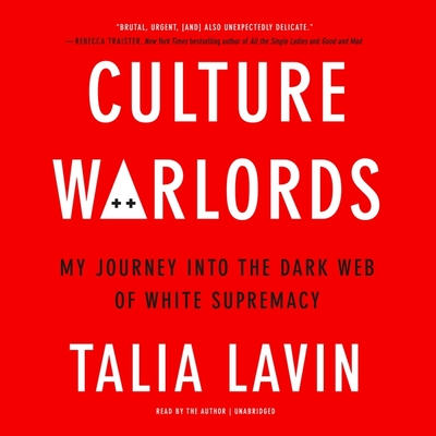 Culture Warlords: My Journey Into the Dark Web of White Supremacy - Lavin, Talia