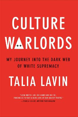 Culture Warlords: My Journey into the Dark Web of White Supremacy - Lavin, Talia