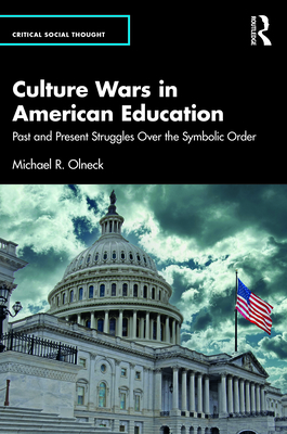 Culture Wars in American Education: Past and Present Struggles Over the Symbolic Order - Olneck, Michael R