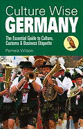 Culture Wise Germany: The Essential Guide to Culture, Customs & Business Etiquette