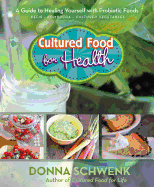 Cultured Food for Health: A Guide to Healing Yourself with Probiotic Foods Kefir * Kombucha * Cultured Vegetables