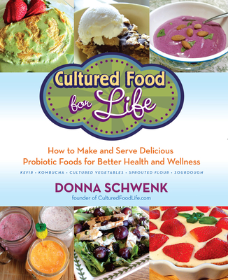 Cultured Food for Health: A Guide to Healing Yourself with Probiotic Foods: Kefir, Kombucha, Cultured Vegetables - Schwenk, Donna