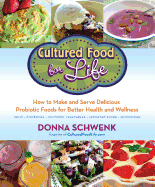 Cultured Food for Life: How to Make and Serve Delicious Probiotic Foods for Better Health and Wellness