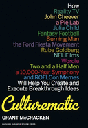 Culturematic: How Reality Tv, John Cheever, a Pie Lab, Julia Child, Fantasy Football . . . Will Help You Create and Execute Breakthrough Ideas