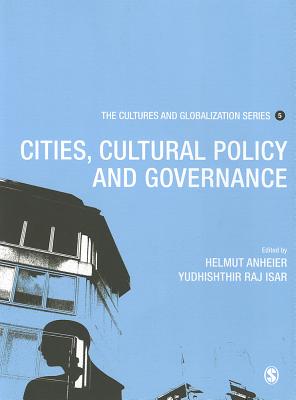 Cultures and Globalization: Cities, Cultural Policy and Governance - Anheier, Helmut K (Editor), and Isar, Yudhishthir Raj (Editor)