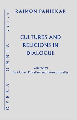 Cultures and Religions in Dialogue: Pluralism and Interculturality - Panikkar, Raimon, and Carrara Pavan, Milena