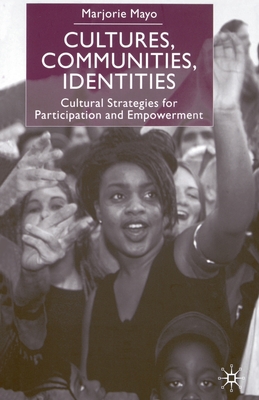 Cultures, Communities, Identities: Cultural Strategies for Participation and Empowerment - Mayo, M