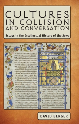 Cultures in Collision and Conversation: Essays in the Intellectual History of the Jews - Berger, David