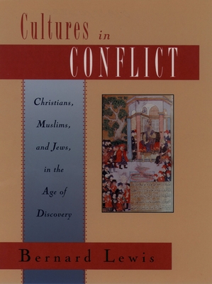 Cultures in Conflict: Christians, Muslims, and Jews in the Age of Discovery - Lewis, Bernard W